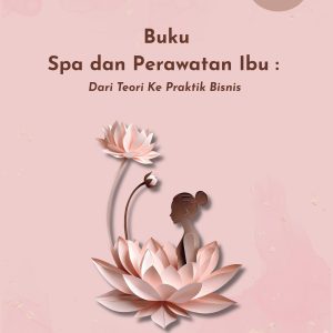 Buku Spa dan Perawatan Ibu : Dari Teori Ke Praktik Bisnis