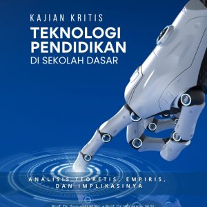 Kajian Kritis Teknologi Pendidikan di Sekolah Dasar:  Tinjauan Kritis terhadap Isu, Kebijakan, dan Praktik Pembelajaran