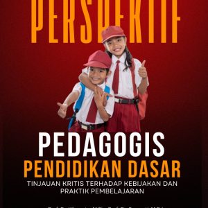 Perspektif Pedagogis dalam Pendidikan Dasar:  Tinjauan Kritis terhadap Isu, Kebijakan, dan Praktik Pembelajaran