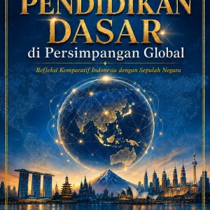Pendidikan Dasar di Persimpangan Global: Refleksi Komparatif Indonesia dengan Sepuluh Negara